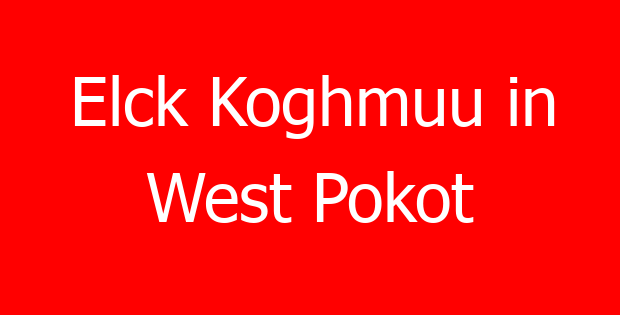 Elck Koghmuu in West Pokot