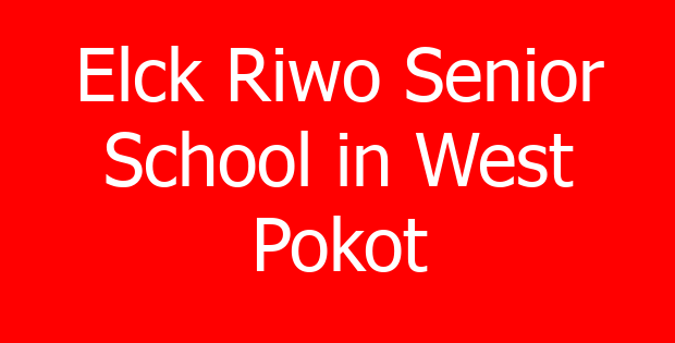 Elck Riwo Senior School in West Pokot