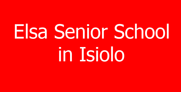 Elsa Senior School in Isiolo