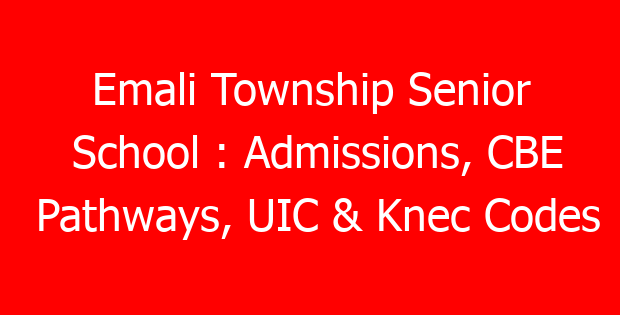 Emali Township Senior School : Admissions, CBE Pathways, UIC & Knec Codes