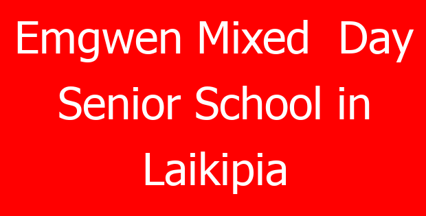 Emgwen Mixed  Day Senior School in Laikipia