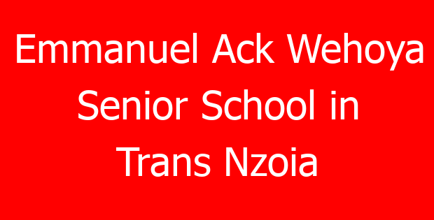 Emmanuel Ack Wehoya Senior School in Trans Nzoia