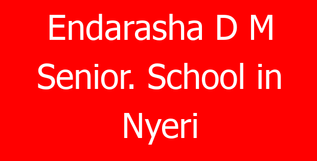 Endarasha D M Senior. School in Nyeri