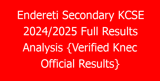 Endereti Secondary KCSE 2024/2025 Full Results Analysis {Verified Knec Official Results}