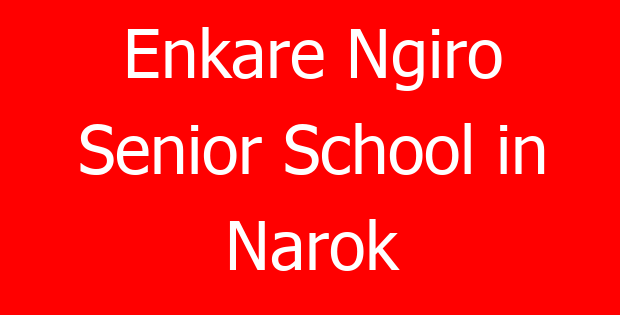 Enkare Ngiro Senior School in Narok
