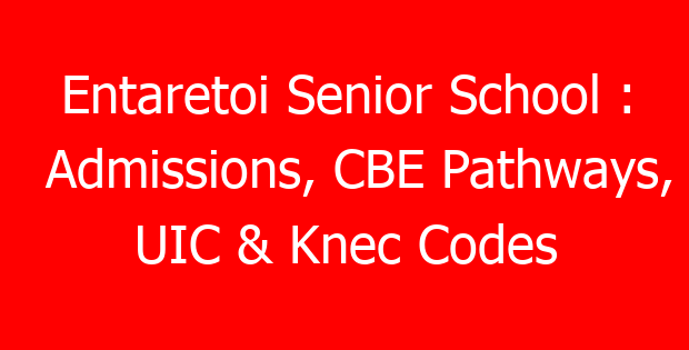 Entaretoi Senior School : Admissions, CBE Pathways, UIC & Knec Codes