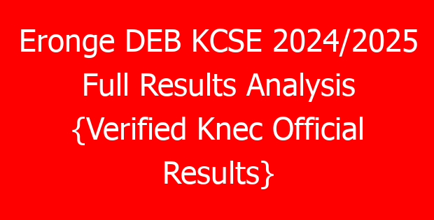 Eronge DEB KCSE 2024/2025 Full Results Analysis {Verified Knec Official Results}