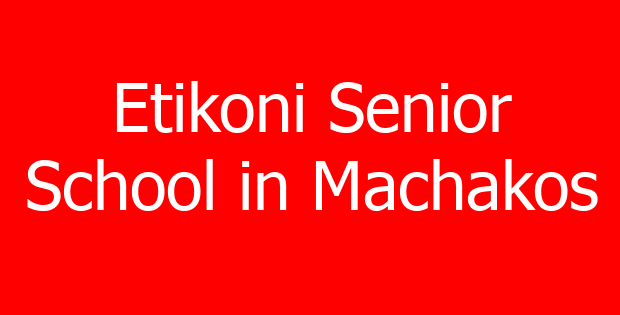 Etikoni Senior School in Machakos