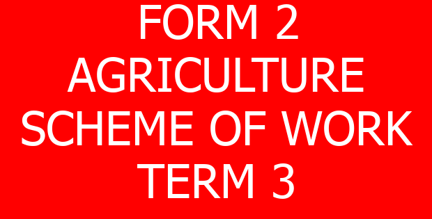 FORM 2 AGRICULTURE SCHEME OF WORK TERM 3