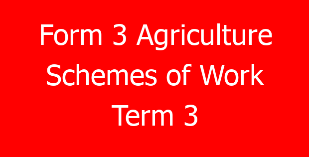 Form 3 Agriculture Schemes of Work Term 3