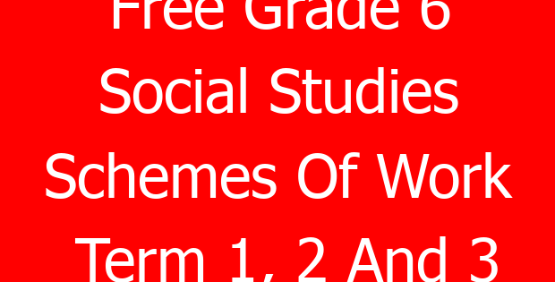 Free Grade 6 Social Studies Schemes Of Work Term 1, 2 And 3