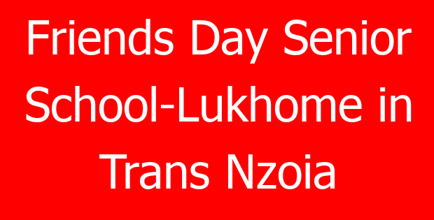 Friends Day Senior School-Lukhome in Trans Nzoia