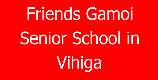 Friends Gamoi Senior School in Vihiga