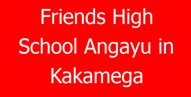 Friends High School Angayu in Kakamega