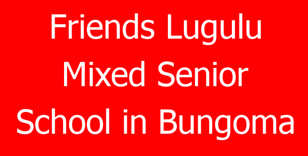 Friends Lugulu Mixed Senior School in Bungoma