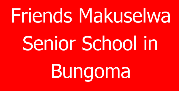 Friends Makuselwa Senior School in Bungoma