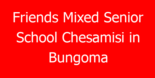 Friends Mixed Senior School Chesamisi in Bungoma