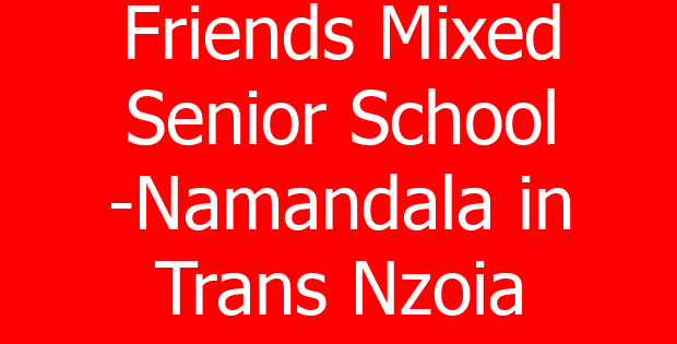 Friends Mixed Senior School -Namandala in Trans Nzoia