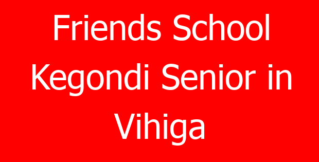 Friends School Kegondi Senior in Vihiga