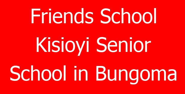 Friends School Kisioyi Senior School in Bungoma