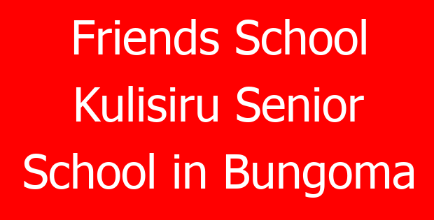 Friends School Kulisiru Senior School in Bungoma