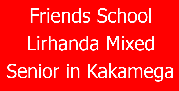 Friends School Lirhanda Mixed Senior in Kakamega