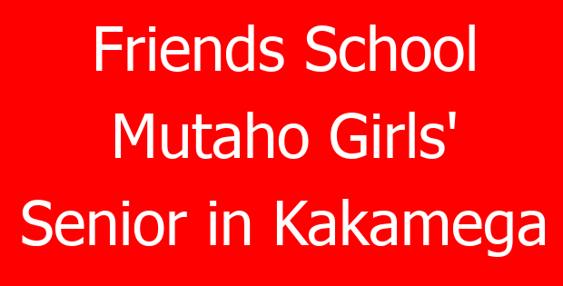 Friends School Mutaho Girls’ Senior in Kakamega