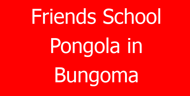 Friends School Pongola in Bungoma