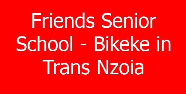 Friends Senior School – Bikeke in Trans Nzoia