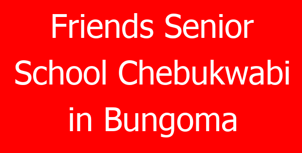 Friends Senior School Chebukwabi in Bungoma