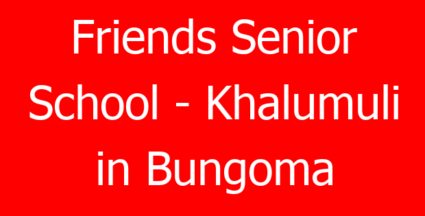 Friends Senior School – Khalumuli in Bungoma
