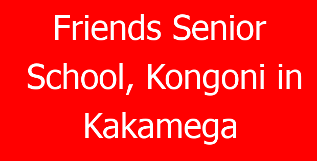 Friends Senior School, Kongoni in Kakamega