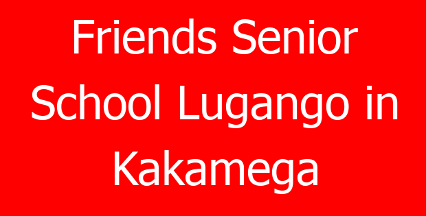 Friends Senior School Lugango in Kakamega