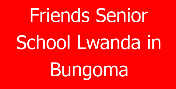 Friends Senior School Lwanda in Bungoma