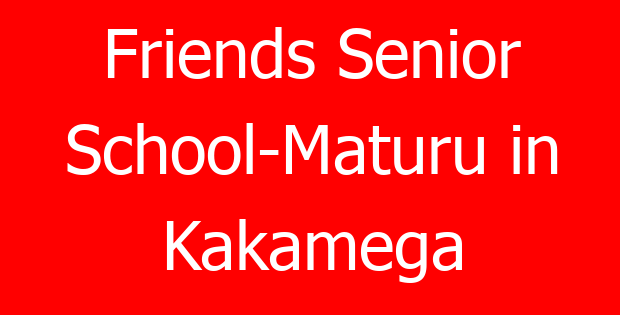 Friends Senior School-Maturu in Kakamega