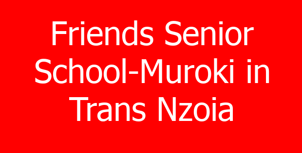 Friends Senior School-Muroki in Trans Nzoia