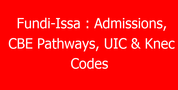Fundi-Issa : Admissions, CBE Pathways, UIC & Knec Codes