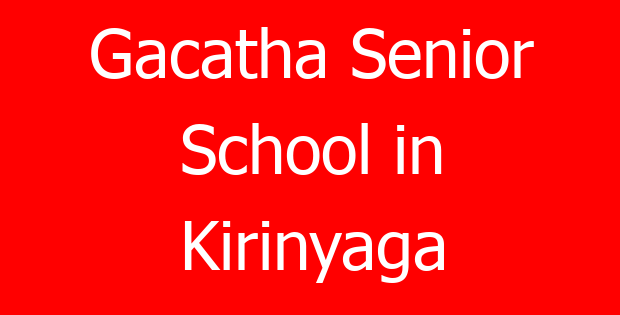 Gacatha Senior School in Kirinyaga
