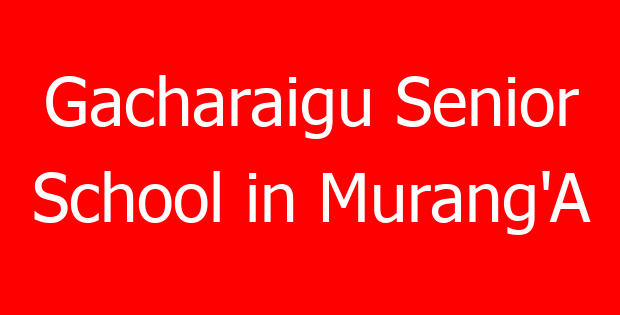 Gacharaigu Senior School in Murang’A