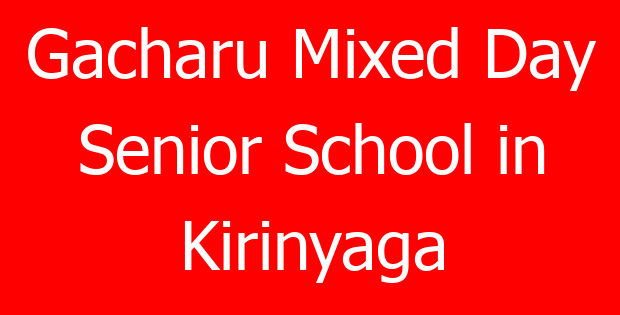 Gacharu Mixed Day Senior School in Kirinyaga