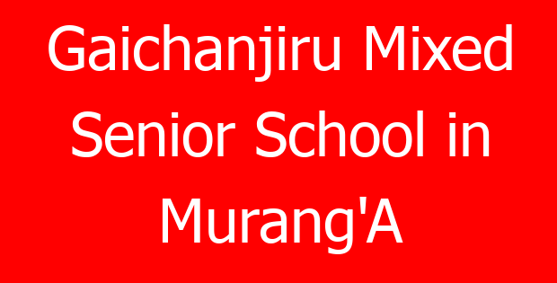 Gaichanjiru Mixed Senior School in Murang’A