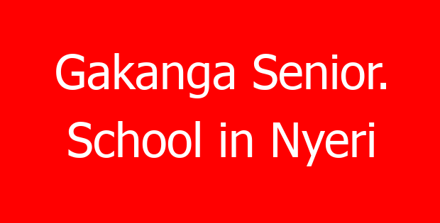 Gakanga Senior. School in Nyeri