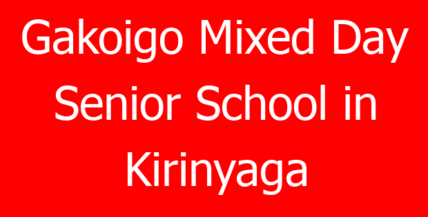 Gakoigo Mixed Day Senior School in Kirinyaga