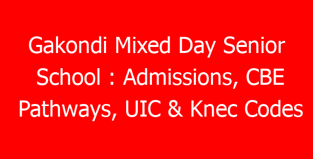 Gakondi Mixed Day Senior School : Admissions, CBE Pathways, UIC & Knec Codes