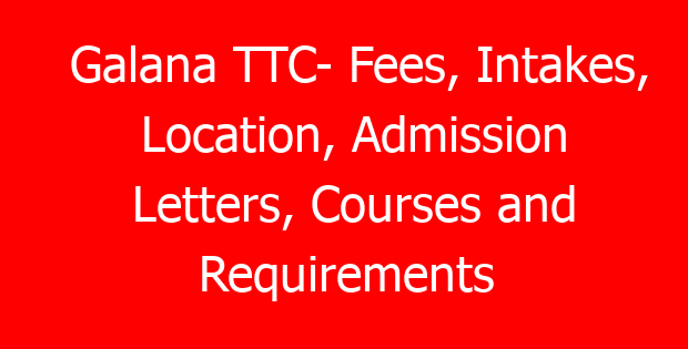 Galana TTC- Fees, Intakes, Location, Admission Letters, Courses and Requirements
