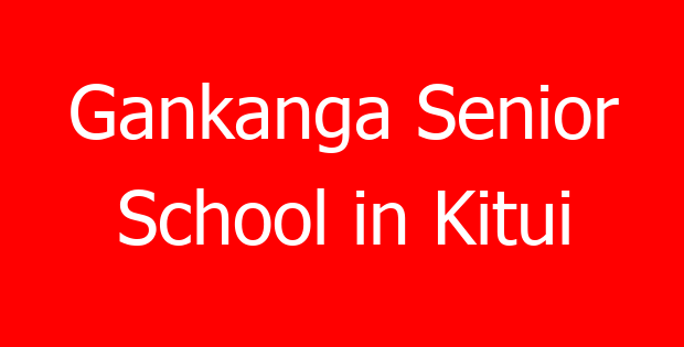 Gankanga Senior School in Kitui