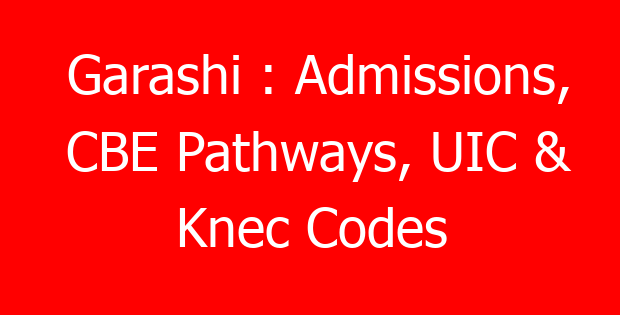 Garashi : Admissions, CBE Pathways, UIC & Knec Codes