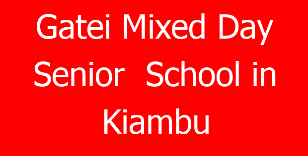 Gatei Mixed Day Senior  School in Kiambu