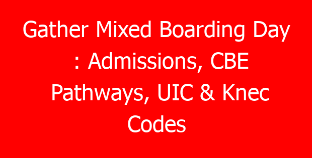 Gather Mixed Boarding Day : Admissions, CBE Pathways, UIC & Knec Codes