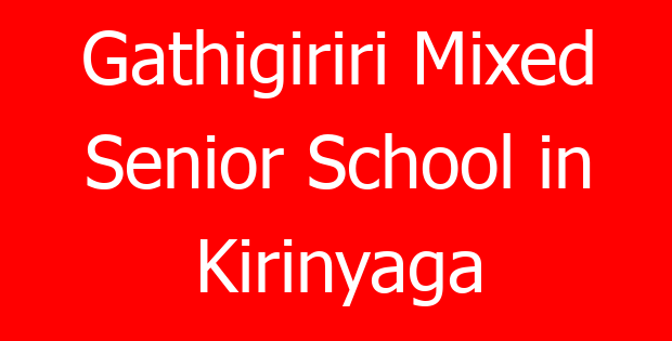 Gathigiriri Mixed Senior School in Kirinyaga